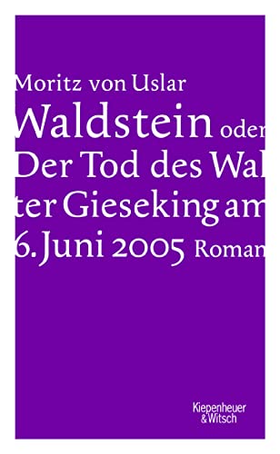 Waldstein oder Der Tod des Walter Gieseking am 6. Juni 2005: Roman