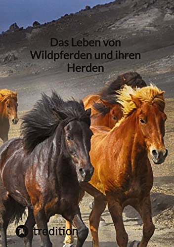 Das Leben von Wildpferden und ihren Herden