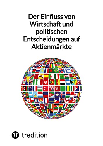 Der Einfluss von Wirtschaft und politischen Entscheidungen auf Aktienmärkte