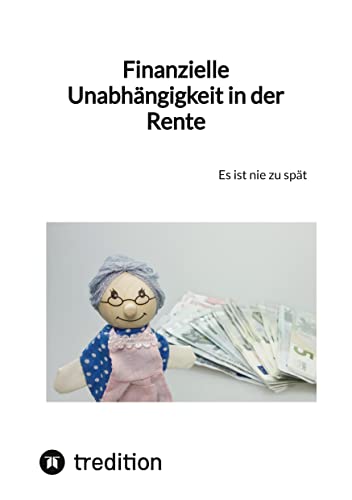 Finanzielle Unabhängigkeit in der Rente: Es ist nie zu spät