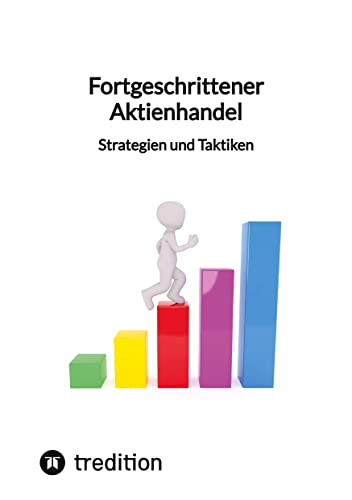 Fortgeschrittener Aktienhandel - Strategien und Taktiken von tredition