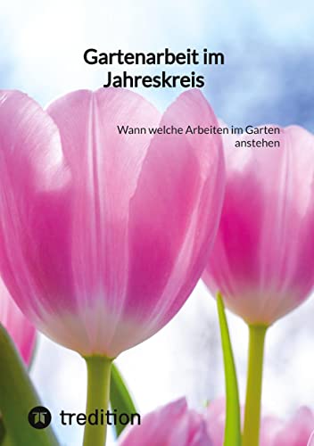 Gartenarbeit im Jahreskreis: Wann welche Arbeiten im Garten anstehen