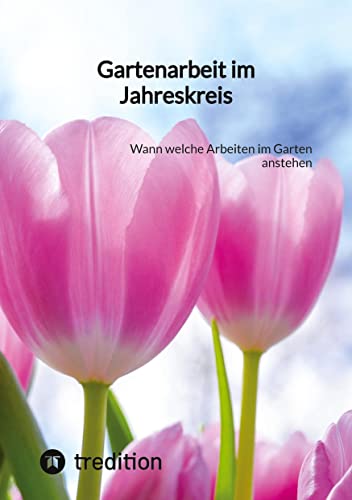 Gartenarbeit im Jahreskreis: Wann welche Arbeiten im Garten anstehen