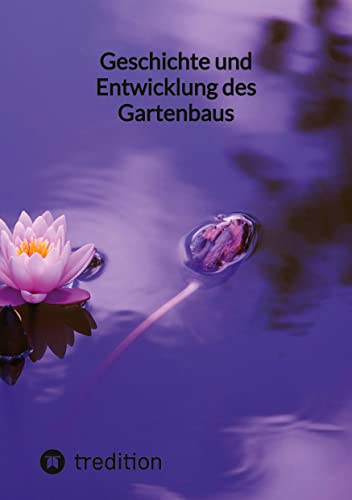 Geschichte und Entwicklung des Gartenbaus
