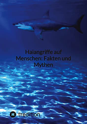 Haiangriffe auf Menschen: Fakten und Mythen von tredition