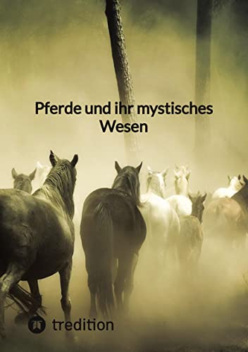 Pferde und ihr mystisches Wesen von tredition