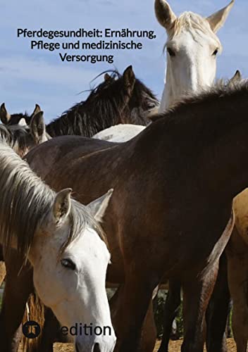 Pferdegesundheit: Ernährung, Pflege und medizinische Versorgung von tredition