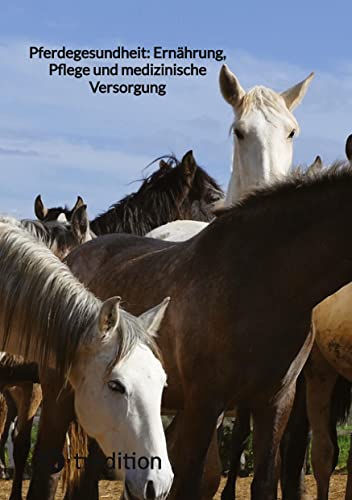 Pferdegesundheit: Ernährung, Pflege und medizinische Versorgung von tredition