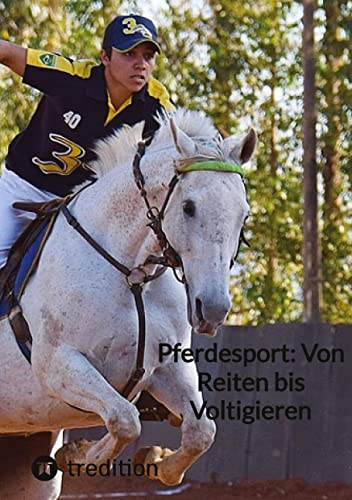 Pferdesport: Von Reiten bis Voltigieren von tredition