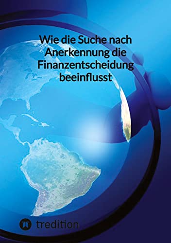 Wie die Suche nach Anerkennung die Finanzentscheidung beeinflusst: DE