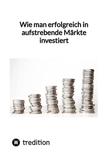 Wie man erfolgreich in aufstrebende Märkte investiert