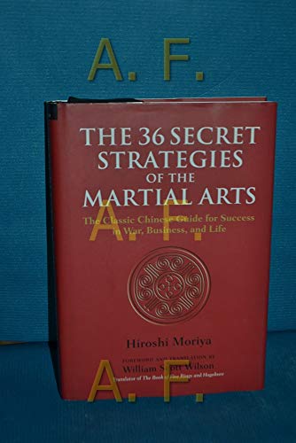 The 36 Secret Strategies of the Martial Arts: The Classic Chinese Guide for Success in War, Business, and Life
