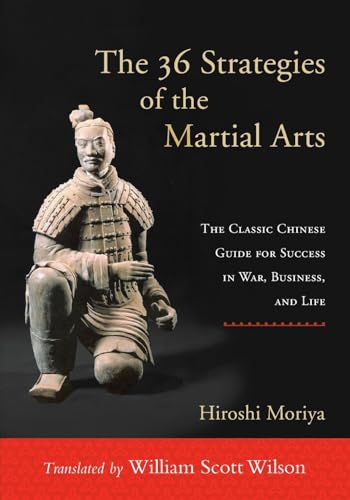 The 36 Strategies of the Martial Arts: The Classic Chinese Guide for Success in War, Business, and Life