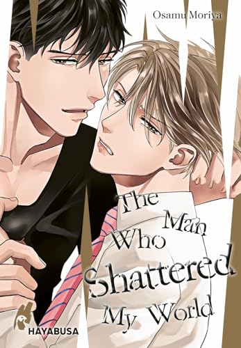 The Man Who Shattered My World: Erotischer Yaoi-Einzelband ab 18 – mit exklusiver SNS Card in der 1. Auflage! von Hayabusa