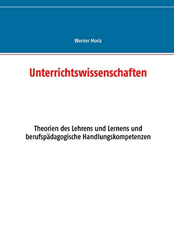 Unterrichtswissenschaften: Theorien des Lehrens und Lernens und berufspädagogische Handlungskompetenzen