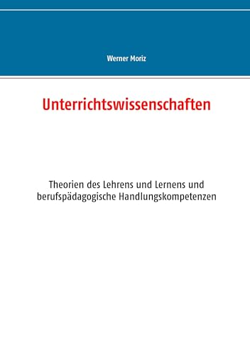 Unterrichtswissenschaften: Theorien des Lehrens und Lernens und berufspädagogische Handlungskompetenzen