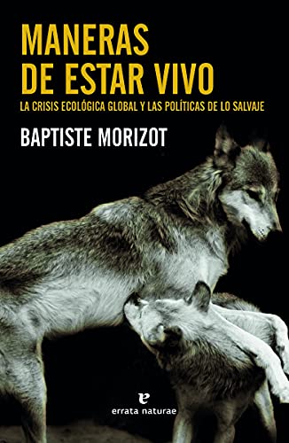 Maneras de estar vivo: La crisis ecológica global y las políticas de lo salvaje (Libros salvajes) von ERRATA NATURAE EDITORES (UDL)