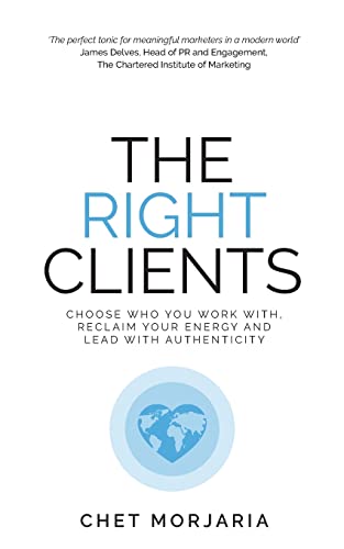 The Right Clients: Choose who you work with, reclaim your energy and lead with authenticity von Rethink Press