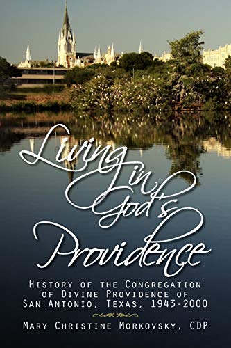 Living in God's Providence: History of the Congregation of Divine Providence of San Antonio, Texas, 1943-2000: History of the Congregation of Divine Providence of San Antonio, Texas 1943-2000 von Xlibris Corporation