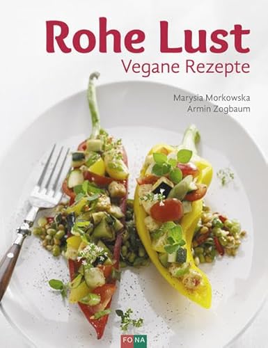 Rohe Lust: Vegane Rezepte