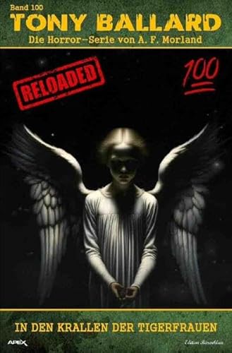 Tony Ballard - Reloaded, Band 100: In den Krallen der Tigerfrauen: Die große Horror-Serie! Tony Ballard - Reloaded, Band 100: In den Krallen der Tigerfrauen: Die große Horror-Serie!
