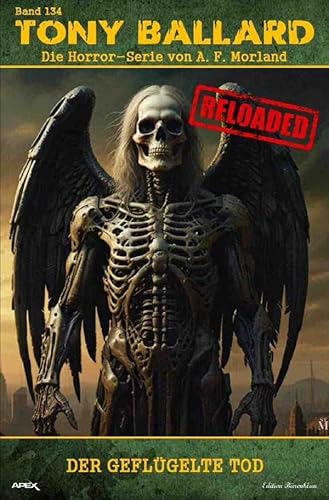 Tony Ballard - Reloaded, Band 134: Der geflügelte Tod: Die große Horror-Serie!
