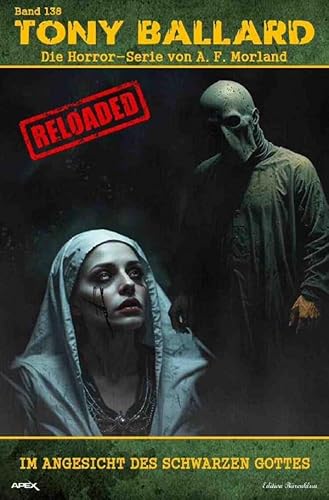 Tony Ballard - Reloaded, Band 138: Im Angesicht des Schwarzen Gottes: Die große Horror-Serie!