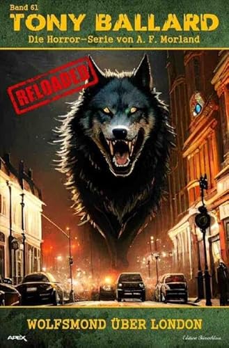 Tony Ballard - Reloaded, Band 61: Wolfsmond über London: Die große Horror-Serie!