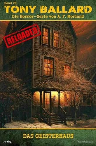 Tony Ballard - Reloaded, Band 75: Das Geisterhaus: Die große Horror-Serie!