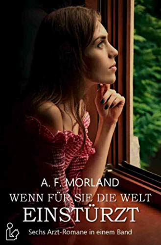 WENN FÜR SIE DIE WELT EINSTÜRZT: Sechs Arzt-Romane in einem Band