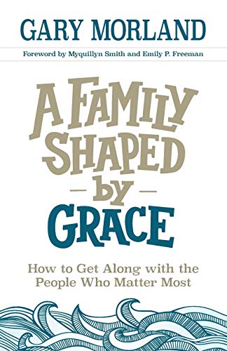 Family Shaped by Grace: How to Get Along with the People Who Matter Most von Revell Gmbh