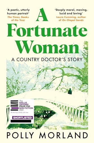 A Fortunate Woman: A Country Doctor’s Story - The Top Ten Bestseller, Shortlisted for the Baillie Gifford Prize