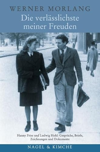 Die verlässlichste meiner Freuden: Hanny Fries und Ludwig Hohl: Gespräche, Briefe, Zeichnungen und Dokumente