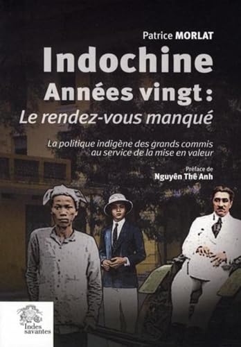 Indochine années vingt : le rendez-vous manqué. (Tome II Indochine années vingt): La politique indigène des grands commis au service de la mise en valeur von INDES SAVANTES