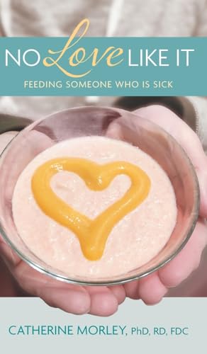 No Love Like It: Feeding Someone Who is Sick von FriesenPress