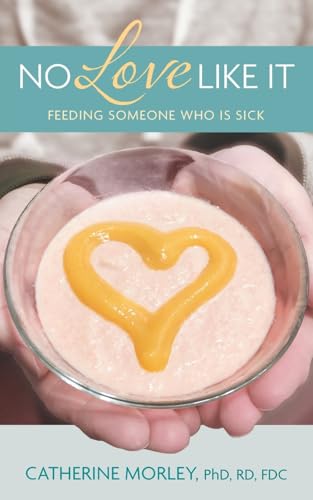 No Love Like It: Feeding Someone Who is Sick von FriesenPress