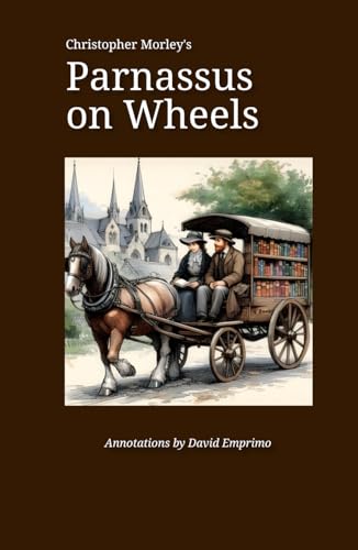Christopher Morley's Parnassus on Wheels: annotated by David Emprimo (Leopold Masterworks) von Independently published