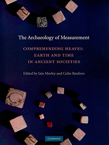 The Archaeology of Measurement: Comprehending Heaven, Earth and Time in Ancient Societies von Cambridge University Press