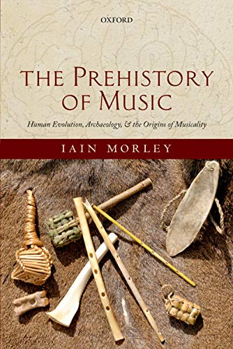 The Prehistory of Music: Human Evolution, Archaeology, and the Origins of Musicality von Oxford University Press
