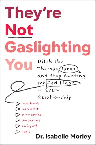 They're Not Gaslighting You: Ditch the Therapy Speak and Stop Hunting for Red Flags in Every Relationship They're Not Gaslighting You: Ditch the Therapy Speak and Stop Hunting for Red Flags in Every Relationship von PESI Publishing, Inc.
