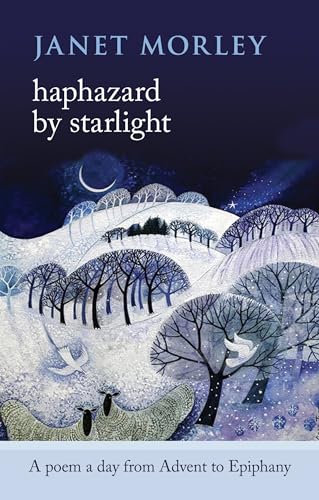 Haphazard by Starlight: A Poem a Day from Advent to Epiphany