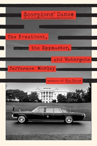 Scorpions' Dance: The President, the Spymaster, and Watergate von St. Martin's Griffin