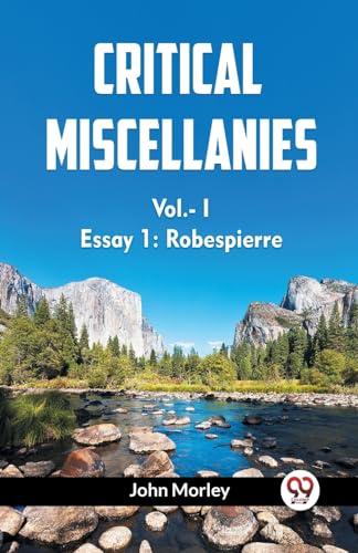 Critical Miscellanies Vol.- I Essay 1: Robespierre von Double9 Books