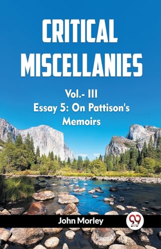 Critical Miscellanies Vol.- III Essay 5: On Pattison's Memoirs von Double9 Books