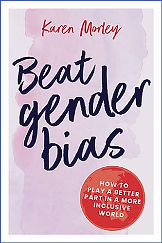 Beat Gender Bias: How to Play a Better Part in a More Inclusive World von Major Street Publishing
