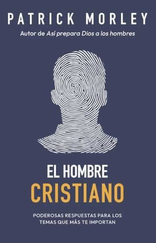 El Hombre Cristiano: Poderosas Respuestas Para Los Temas Que Más Te Importan (the Christian Man: A Conversation about the 10 Issues Men Say Matter Most) von Portavoz