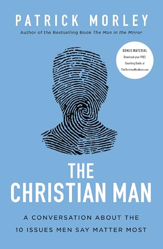 The Christian Man: A Conversation About the 10 Issues Men Say Matter Most