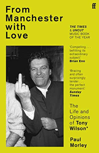 From Manchester with Love: The Life and Opinions of Tony Wilson von Faber & Faber