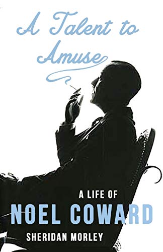 A Talent to Amuse: A Life of Noel Coward von Dean Street Press