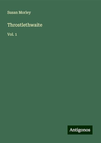 Throstlethwaite: Vol. 1 von Antigonos Verlag